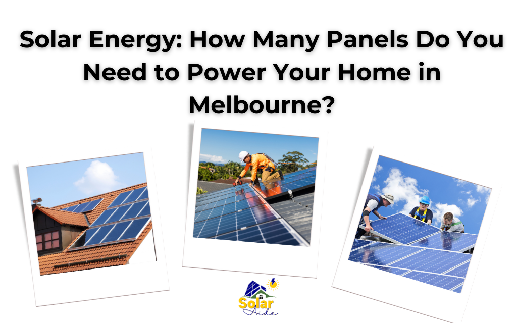 Solar Energy: How Many Panels Do You Need to Power Your Home in Melbourne?