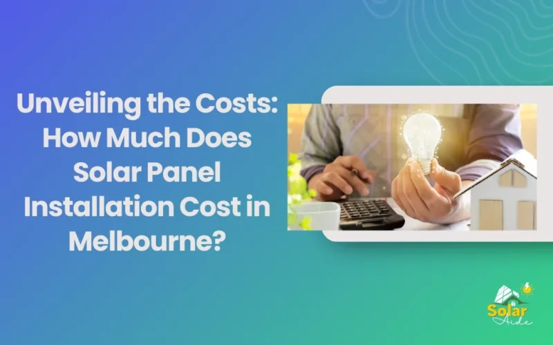 Unveiling the Costs: How Much Does Solar Panel Installation Cost in Melbourne?